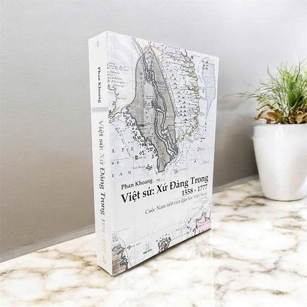 Việt Sử: Xứ Đàng Trong 1558 - 1777- Cuộc Nam Tiến Của Dân Tộc Việt Nam