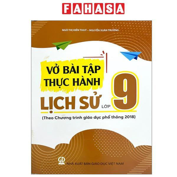 Sách - Vở Bài Tập Thực Hành Lịch Sử Lớp 9 (Theo Chương Trình Giáo Dục Phổ Thông 2018)