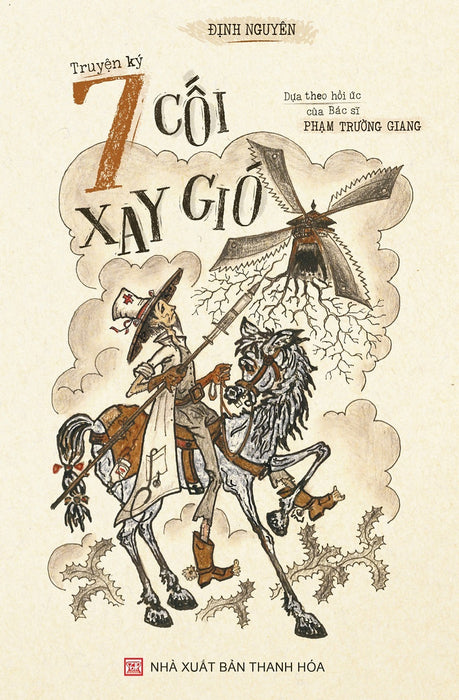 Sách - 7 Cối Xay Gió (Truyện Ký, Dựa Theo Hồi Ức Của Bác Sĩ Phạm Trường Giang)
