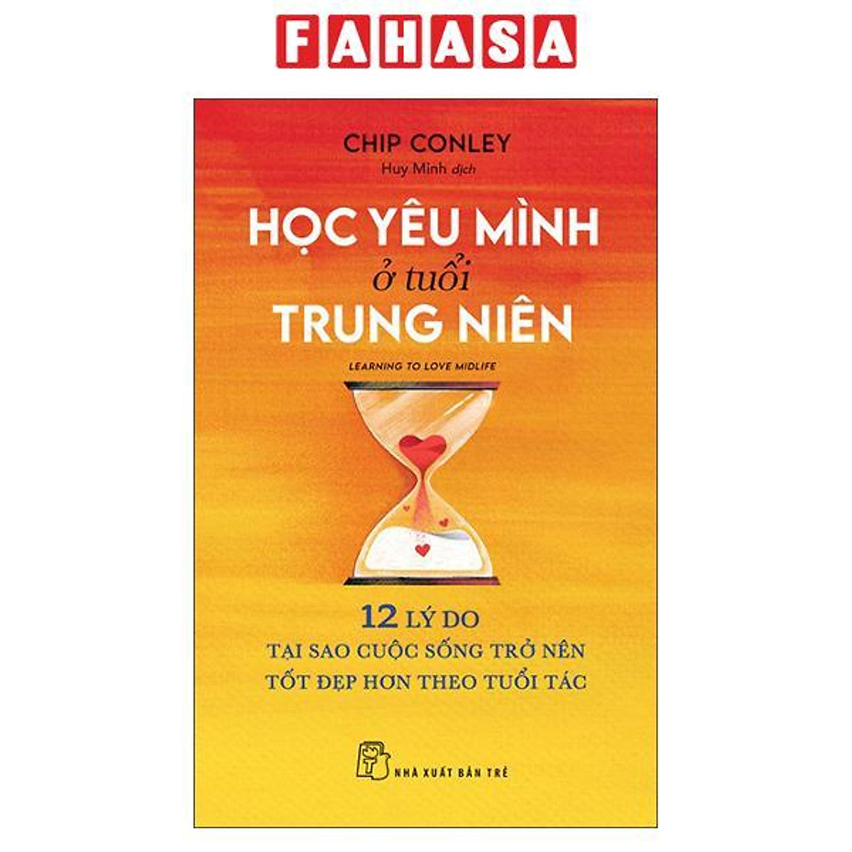 Sách - Học Yêu Mình Ở Tuổi Trung Niên - Learning To Love Midlife - 12 Lý Do Tại Sao Cuộc Sống Trở Nên Tốt Đẹp Hơn Theo Tuổi Tác