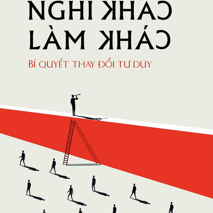 Nghĩ Khác - Làm Khác