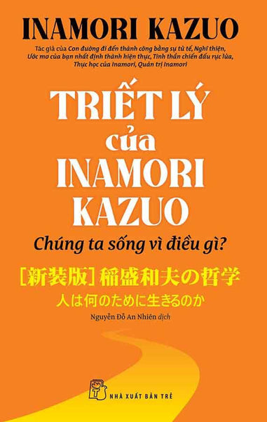 Triết Lý Của Inamori Kazuo - Chúng Ta Sống Vì Điều Gì?