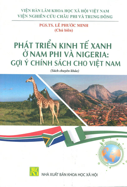 Phát Triển Kinh Tế Xanh Ở Nam Phi Và Nigeria: Gợi Ý Chính Sách Cho Việt Nam (Sách Chuyên Khảo) - Pgs. Ts. Lê Phước Minh Chủ Biên