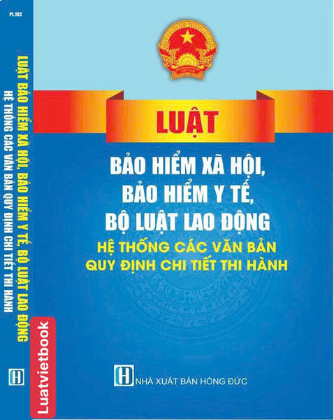 Luật Bảo Hiểm Xã Hội, Bảo Hiểm Y Tế, Bộ Luật Lao Động, Hệ Thống Các Văn Bản Quy Định Chi Tiết Thi Hành