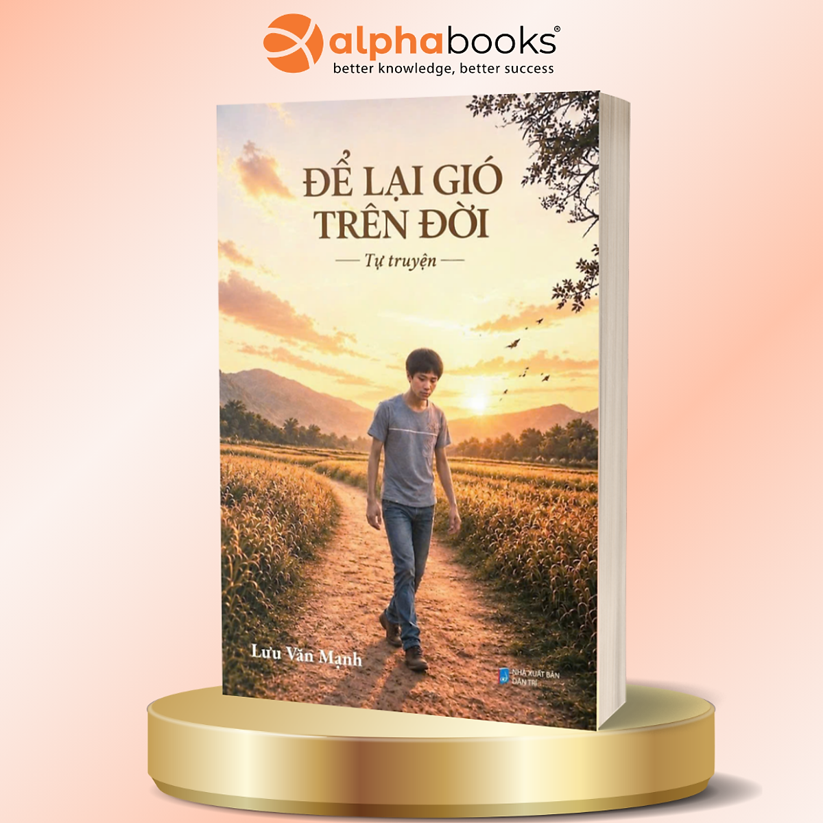 Sách Để Lại Gió Trên Đời - Tự Truyện Về Nghị Lực Sống - Lưu Văn Mạnh - Alpha Books