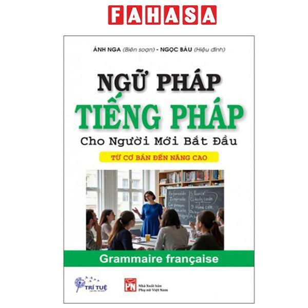 Sách - Ngữ Pháp Tiếng Pháp Cho Người Mới Bắt Đầu - Từ Cơ Bản Đến Nâng Cao