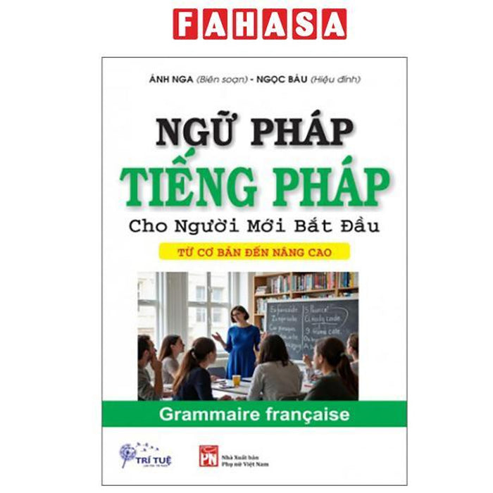 Sách - Ngữ Pháp Tiếng Pháp Cho Người Mới Bắt Đầu - Từ Cơ Bản Đến Nâng Cao