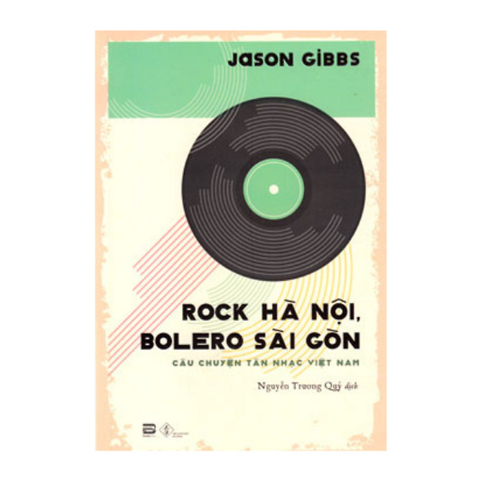 Sách Phóng Sự - Du Ký - Hồi Ký - Bút Ký - Rock Hà Nội, Bolero Sài Gòn - Tác Giả  Jason Gibbs (Pb)