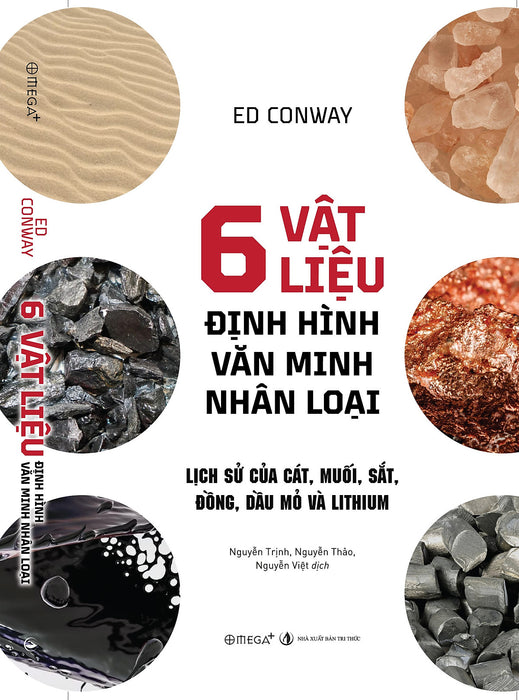 6 Vật Liệu Định Hình Văn Minh Nhân Loại - Lịch Sử Của Cát, Muối, Sắt, Đồng, Dầu Mỏ Và Lithium - Ed Conway - Omega Plus