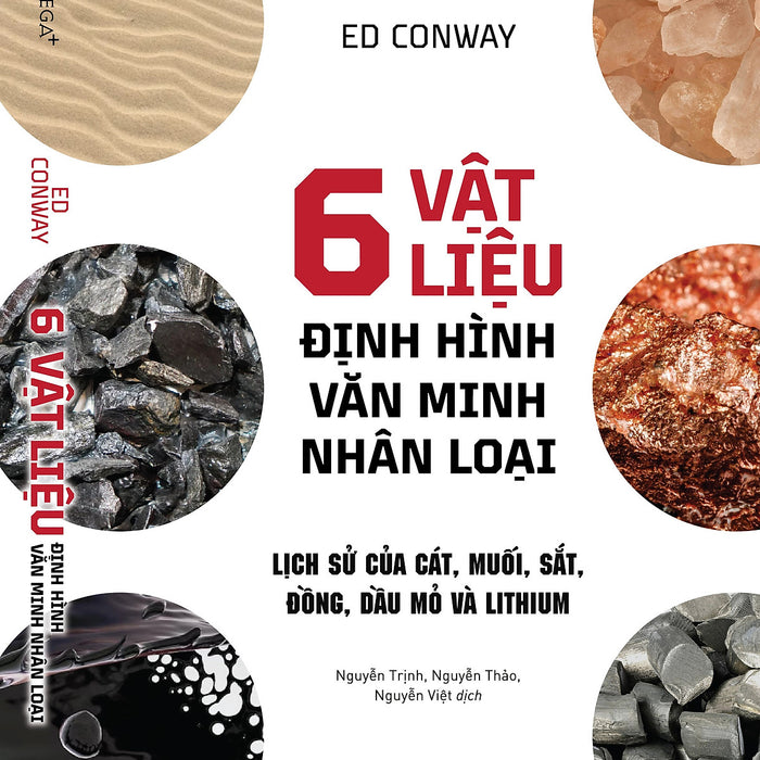 6 Vật Liệu Định Hình Văn Minh Nhân Loại - Lịch Sử Của Cát, Muối, Sắt, Đồng, Dầu Mỏ Và Lithium - Ed Conway - Omega Plus