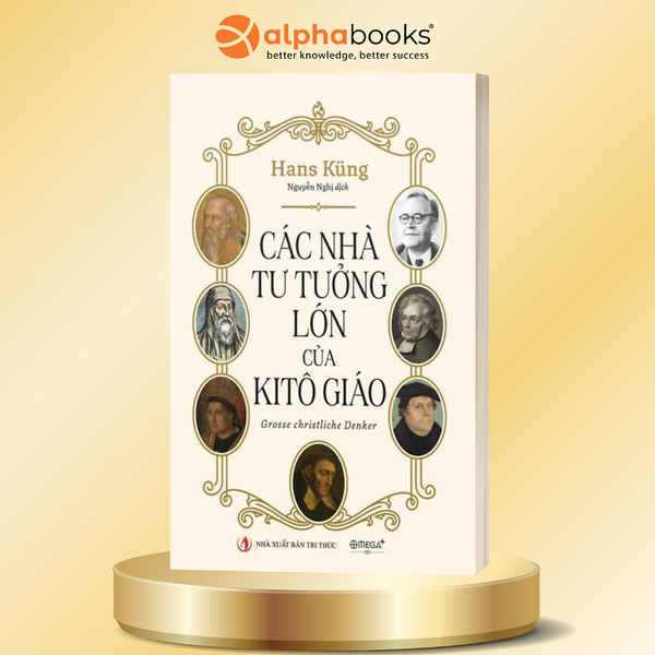 Các Nhà Tư Tưởng Lớn Của Kitô Giáo - Hans Küng - Omega Plus
