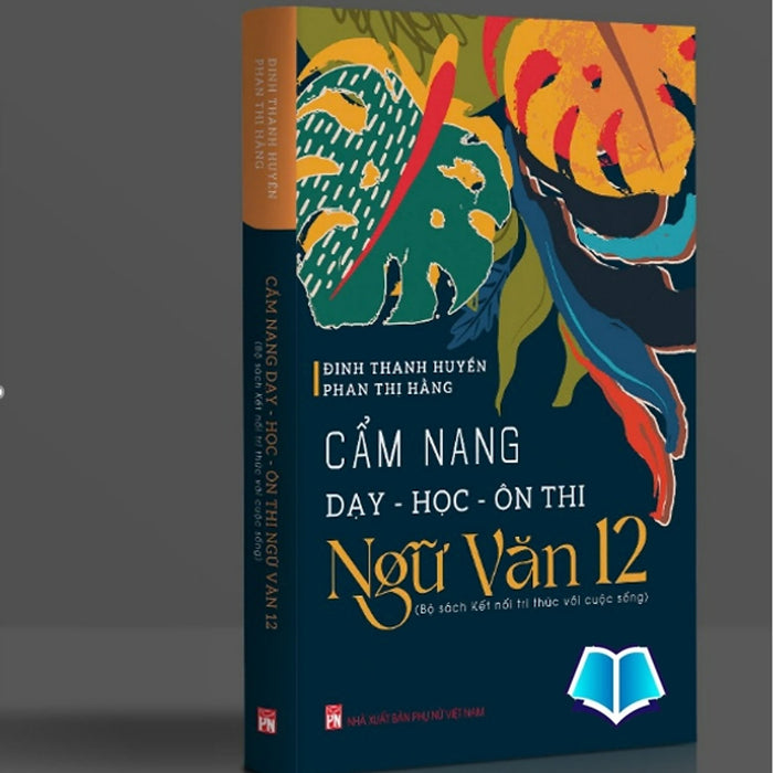 Sách Cẩm Nang Dạy - Học - Ôn Thi Ngữ Văn 12 (Bộ Kết Nối Tri Thức Với Cuộc Sống)