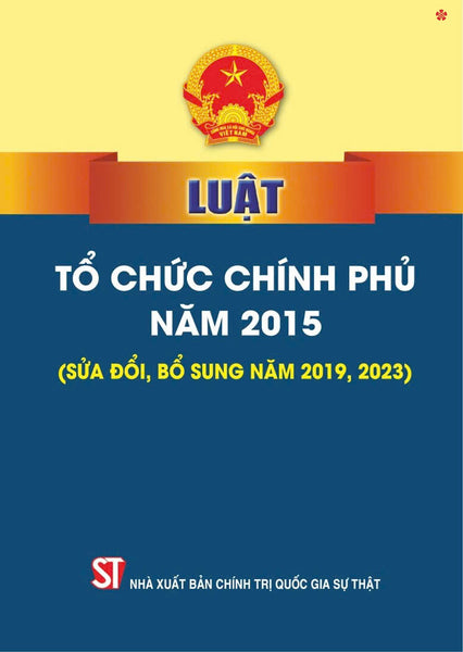 Luật Tổ Chức Chính Phủ Năm 2015 (Sửa Đổi, Bổ Sung Năm 2019, 2023) Bản In 2024