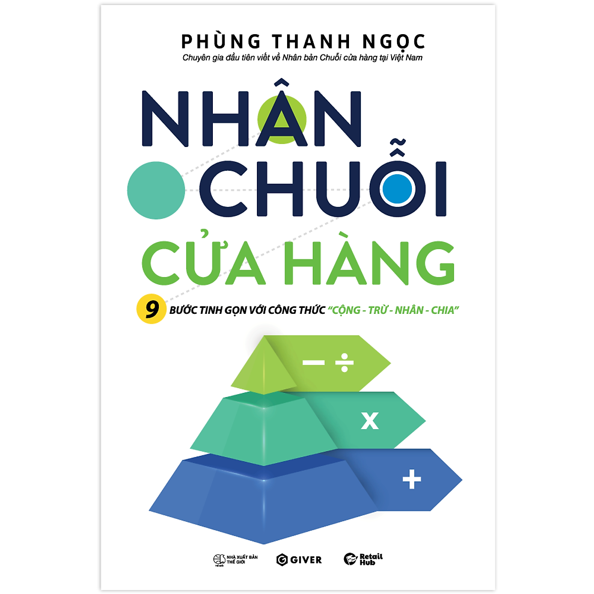 Sách Nhân Chuỗi Cửa Hàng - 9 Bước Đóng Gói Và Xây Dựng Hệ Thống Chuỗi Tinh Gọn Theo Công Thức Cộng Trừ Nhân Chia