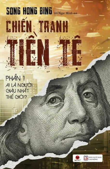 (Tái Bản 2026) Chiến Tranh Tiền Tệ Phần 1 – Ai Là Người Giàu Nhất Thế Giới – Song Hong Bing – Hồ Ngọc Minh Dịch – Bách Việt