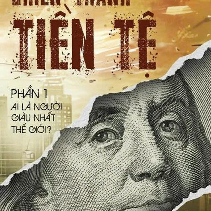 (Tái Bản 2026) Chiến Tranh Tiền Tệ Phần 1 – Ai Là Người Giàu Nhất Thế Giới – Song Hong Bing – Hồ Ngọc Minh Dịch – Bách Việt