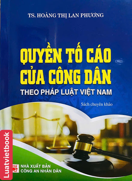 Quyền Tố Cáo Của Công Dân Theo Pháp Luật Việt Nam ( Sách Chuyên Khảo )