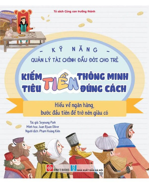 Sách - Kỹ Năng Quản Lý Tài Chính Đầu Đời Cho Trẻ - Kiếm Tiền Thông Minh, Tiêu Tiền Đúng Cách - Hiểu Về Ngân Hàng, Bước Đầu Tiên Để Trở Nên Giàu Có