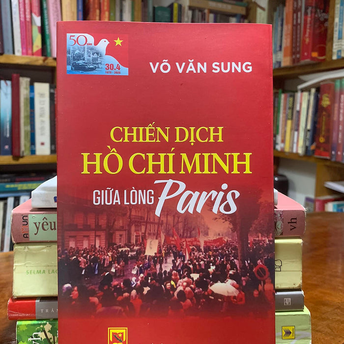 Chiến Dịch Hồ Chí Minh Giữa Lòng Paris - Võ Văn Sung