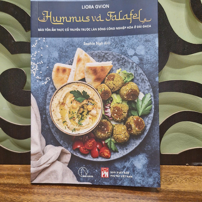 Hummus Và Falafel - Bảo Tồn Ẩm Thực Cổ Truyền Trước Làn Sóng Công Nghiệp Hóa Ở Dải Gaza - Liora Gvion