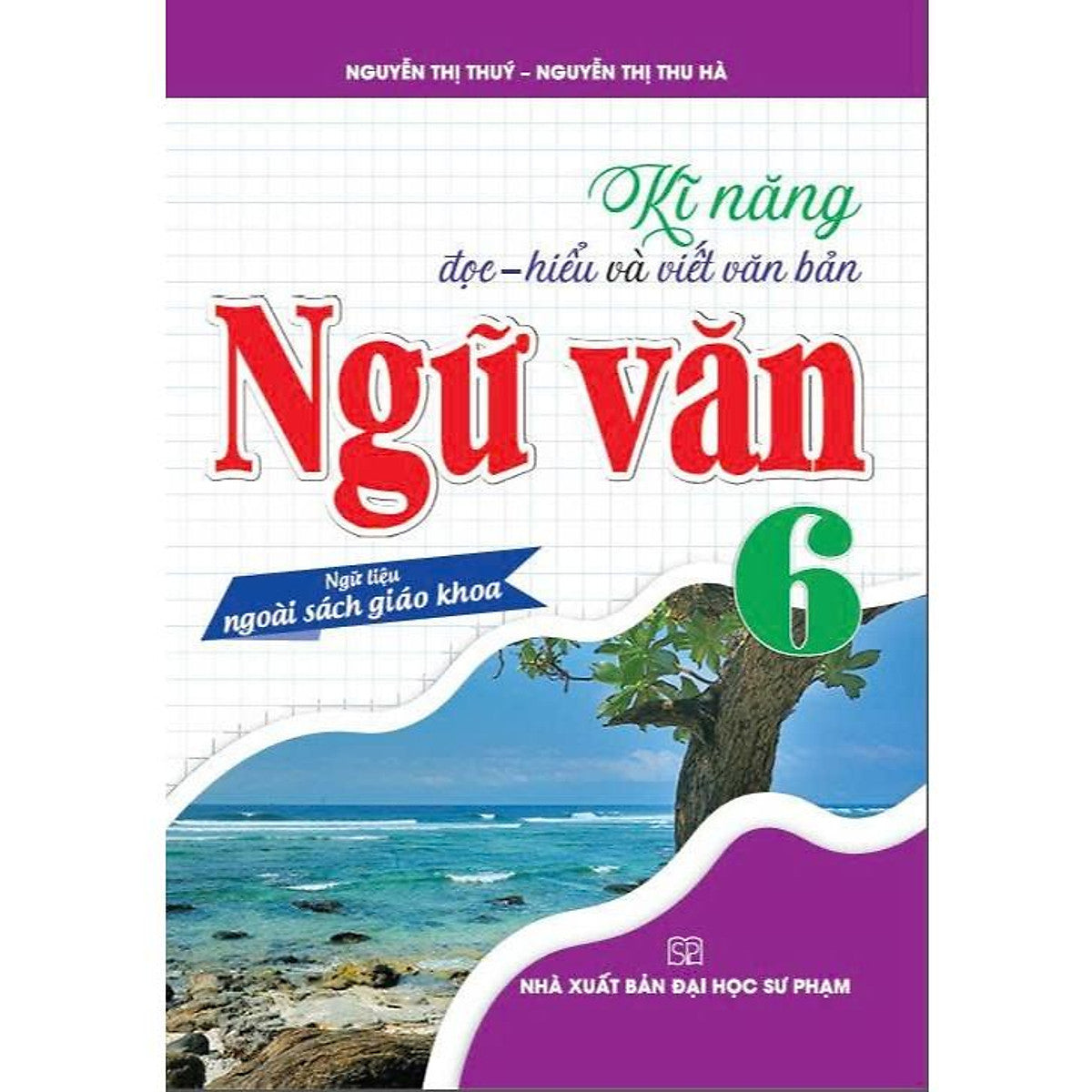 Sách - Kĩ Năng Đọc - Hiểu Và Viết Văn Bản Ngữ Văn 6 (Ngữ Liệu Ngoài Sách Giáo Khoa) - Ha