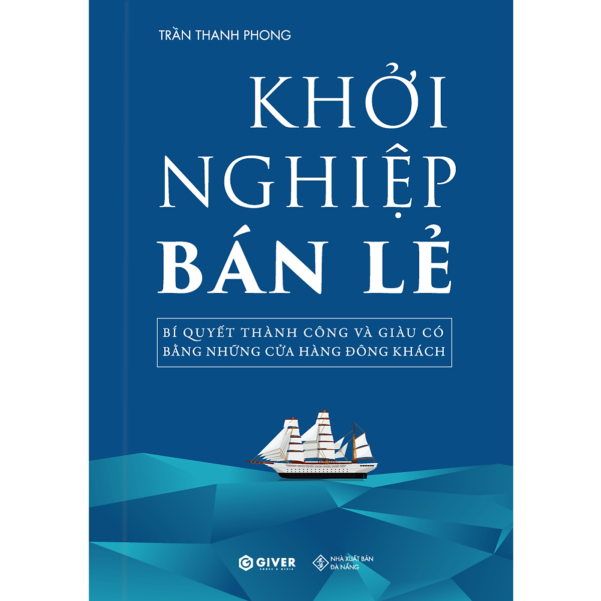 Sách Khởi Nghiệp Bán Lẻ - Bí Quyết Thành Công Và Giàu Có Bằng Những Cửa Hàng Đông Khách - Công Thức Kinh Doanh Và Quản Lý Cửa Hàng Hiệu Quả