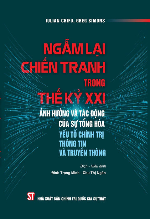 Ngẫm Lại Chiến Tranh Trong Thế Kỷ Xxi Ảnh Hưởng Và Tác Động Của Sự Tổng Hòa Yếu Tố Chính Trị Thông Tin Và Truyền Thông - Bản In 2025