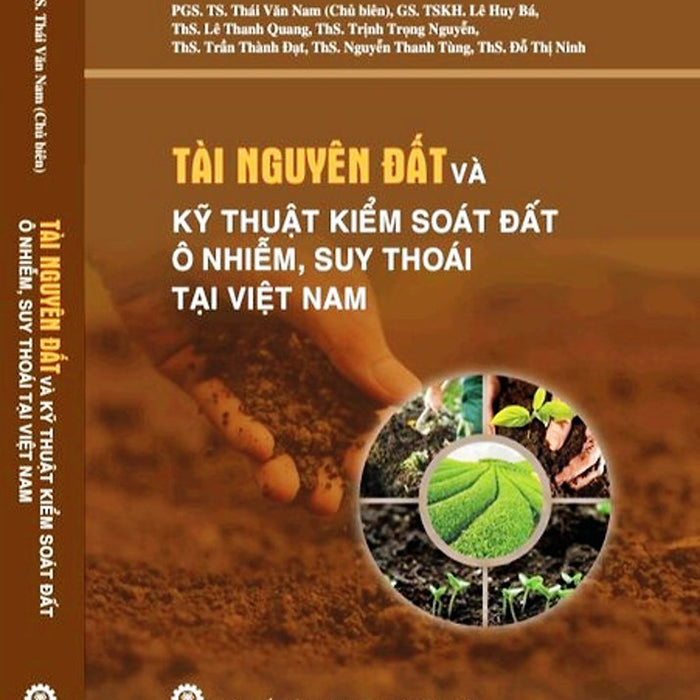 Tài Nguyên Đất Và Kỹ Thuật Kiểm Soát Đất Ô Nhiễm, Suy Thoái Tại Việt Nam (Sách Chuyên Khảo)