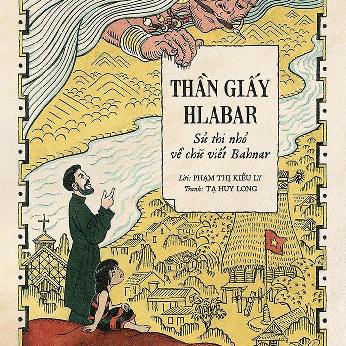 (In Màu) Thần Giấy Hlabar – Sử Thi Nhỏ Về Chữ Viết Bahnar – Phạm Thị Kiều Ly – Tạ Huy Long Minh Họa – Nxb Kim Đồng