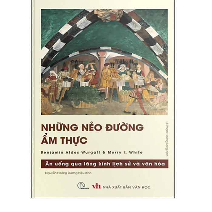 Những Nẻo Đường Ẩm Thực - Ăn Uống Qua Lăng Kính Lịch Sử Và Văn Hóa