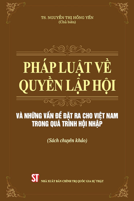 Pháp Luật Về Quyền Lập Hội Và Những Vấn Đề Đặt Ra Cho Việt Nam Trong Quá Trình Hội Nhập (Sách Chuyên Khảo)