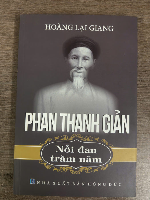 Phan Thanh Giản - Nỗi Đau Trăm Năm - Hoàng Lại Giang - Tạp Chí Xưa Và Nay – Nxb Hồng Đức