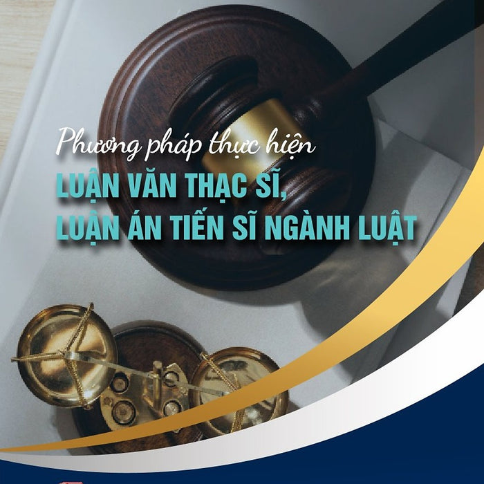 Phương Pháp Thực Hiện Luận Văn Thạc Sĩ, Luận Án Tiến Sĩ Ngành Luật