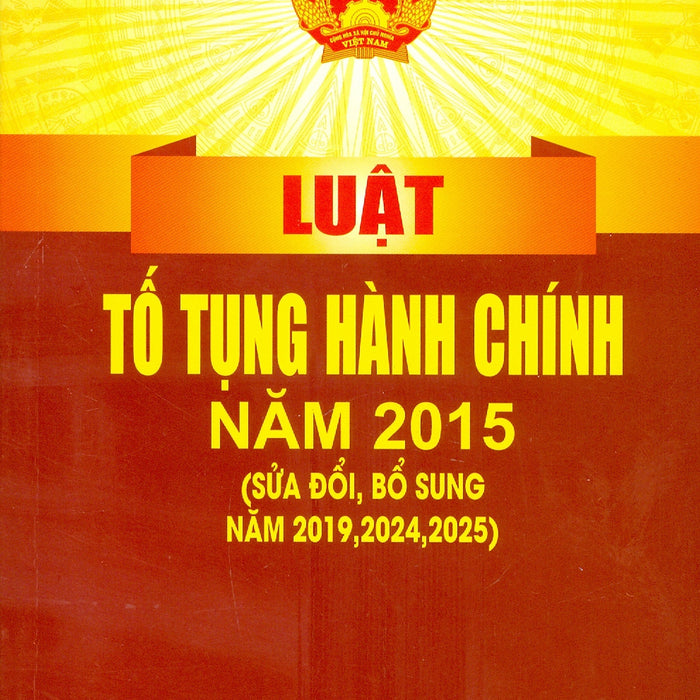 Luật Tố Tụng Hành Chính Năm 2015 (Sửa Đổi, Bổ Sung Năm 2019, 2024, 2025)