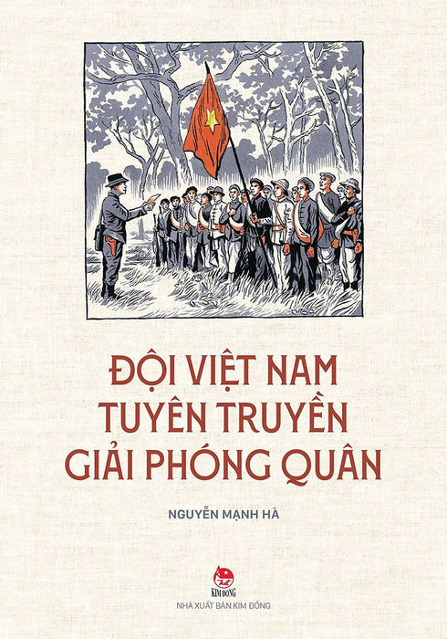 Đội Việt Nam Tuyên Truyền Giải Phóng Quân – Nguyễn Mạnh Hà – Nxb Kim Đồng
