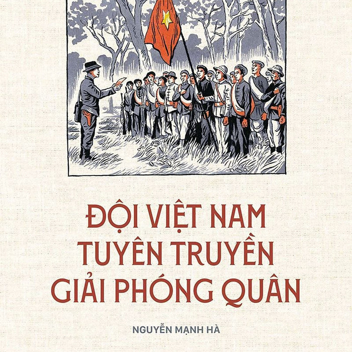Đội Việt Nam Tuyên Truyền Giải Phóng Quân – Nguyễn Mạnh Hà – Nxb Kim Đồng