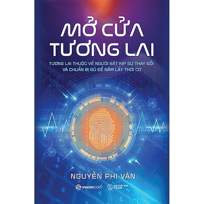 Mở Cửa Tương Lai - Tương Lai Thuộc Về Người Bắt Kịp Sự Thay Đổi Và Chuẩn Bị Đủ Để Nắm Lấy Thời Cơ