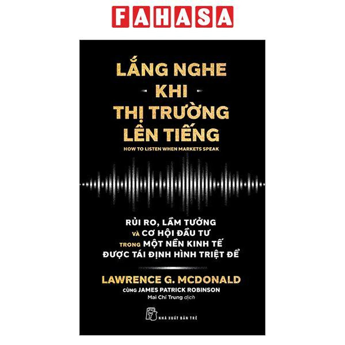 Sách - Lắng Nghe Khi Thị Trường Lên Tiếng - Rủi Ro, Lầm Tưởng Và Cơ Hội Đầu Tư Trong Một Nền Kinh Tế Được Tái Định Hình Triệt Để