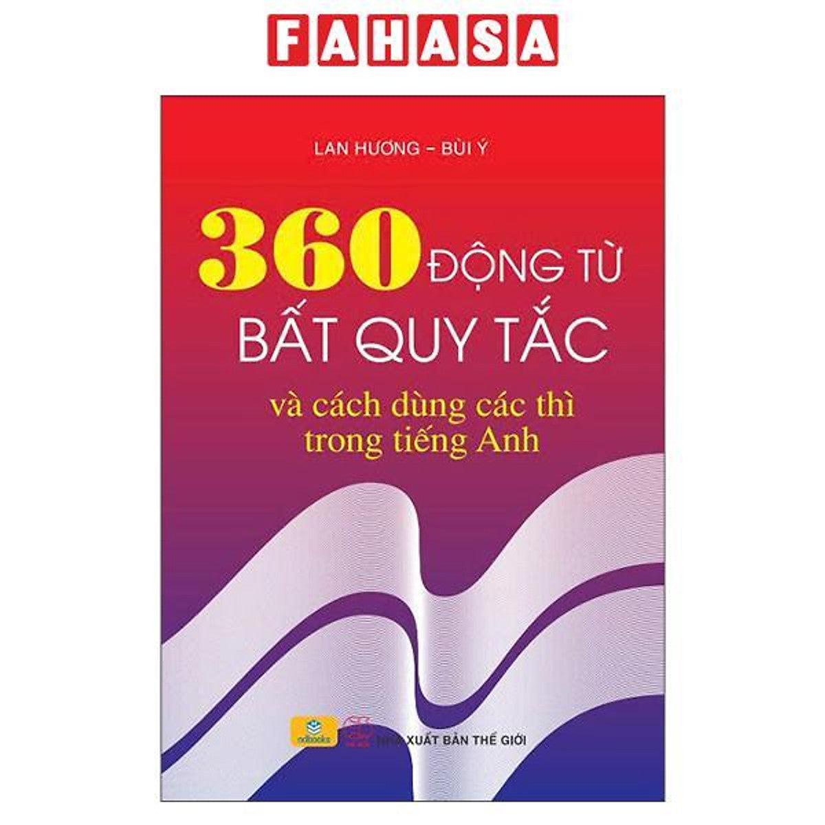 Sách - 360 Động Từ Bất Quy Tắc Và Cách Dùng Các Thì Trong Tiếng Anh