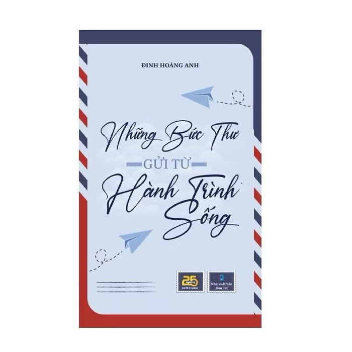 ￼Sách - Những Bức Thư Gửi Từ Hành Trình Sống - Tác Giả Đinh Hoàng Anh