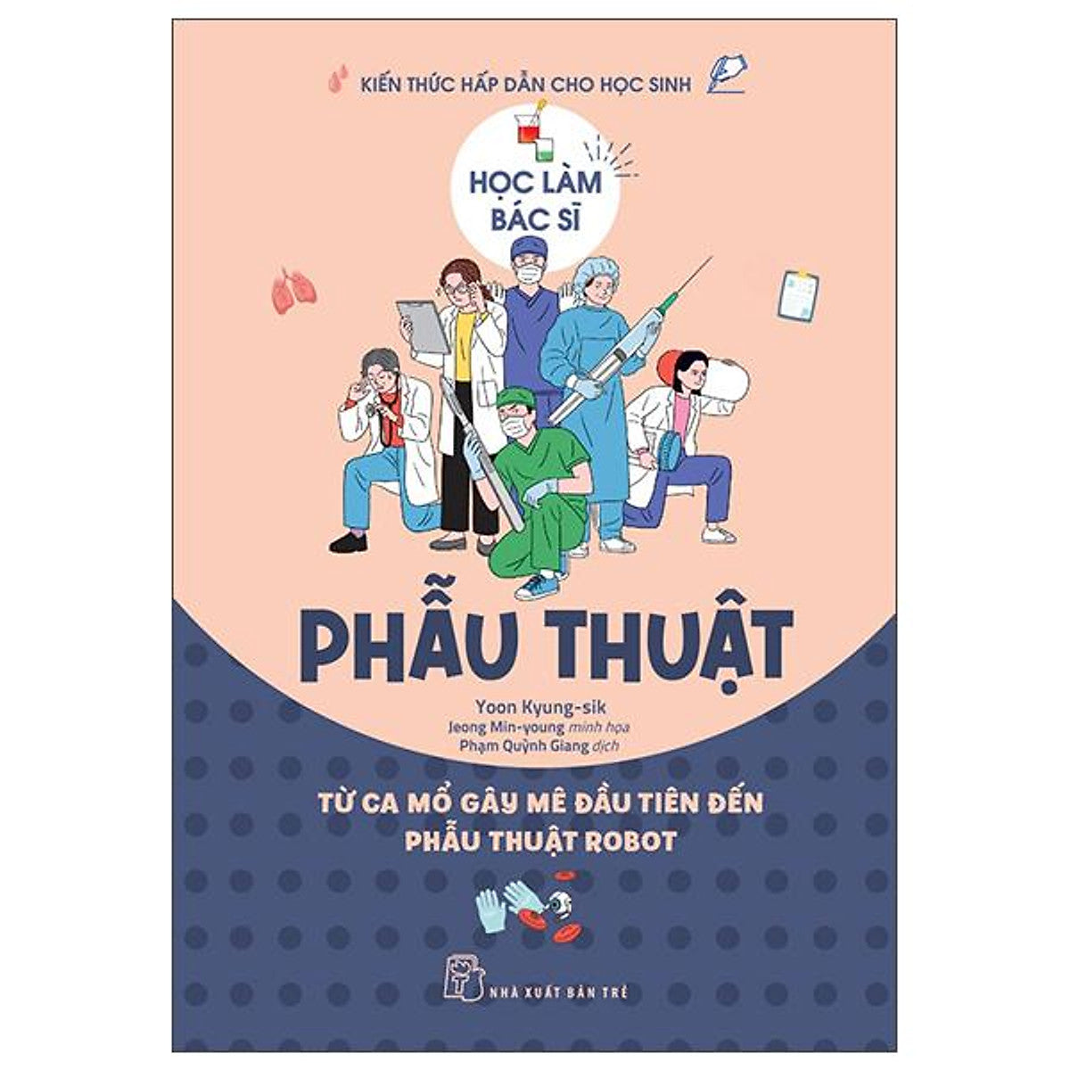 Sách - Học Làm Bác Sĩ - Phẫu Thuật - Từ Ca Mổ Gây Mê Đầu Tiên Đến Phẫu Thuật Robot