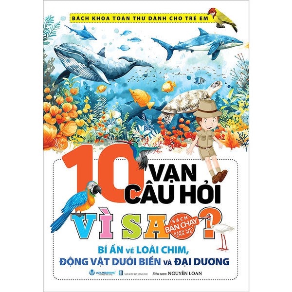 10 Vạn Câu Hỏi Vì Sao? Bí Ẩn Về Loài Chim, Động Vật Dưới Biển Và Đại Dương - Tái Bản