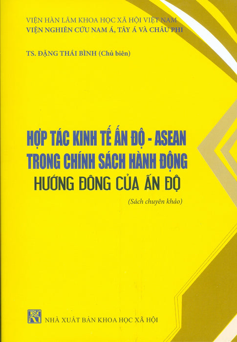 Hợp Tác Kinh Tế Ấn Độ - Asean Trong Chính Sách Hành Động Hướng Đông Của Ấn Độ (Sách Chuyên Khảo)