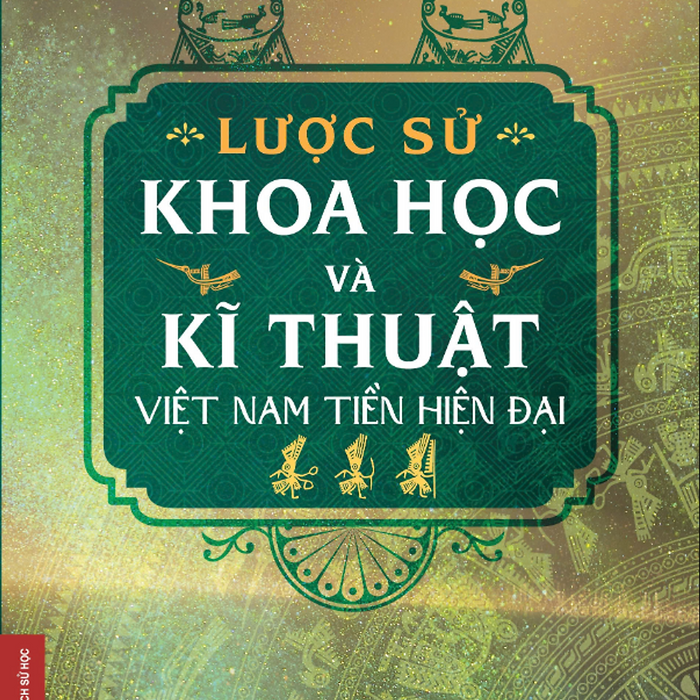 Sách - Lược Sử Khoa Học Và Kĩ Thuật Việt Nam Tiền Hiện Đại