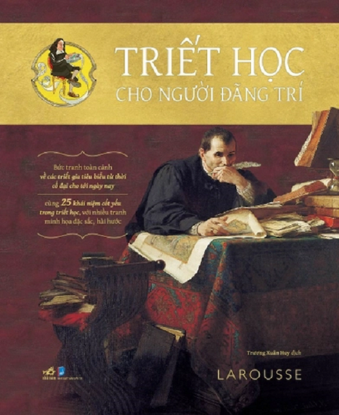 Triết Học Cho Người Đãng Trí – Larousse – Trương Xuân Huy Dịch – Nhã Nam – Nxb Dân Trí