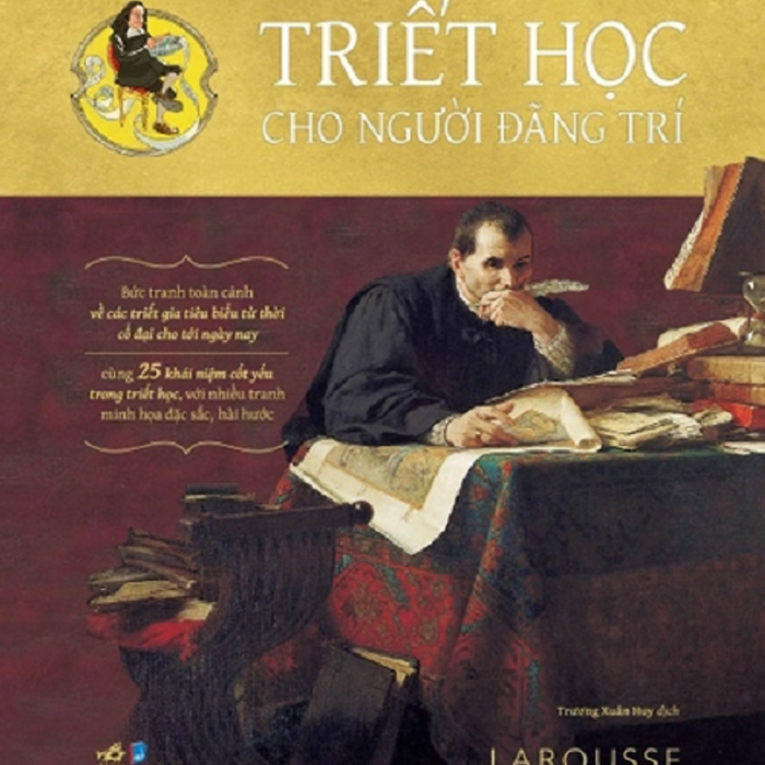 Triết Học Cho Người Đãng Trí – Larousse – Trương Xuân Huy Dịch – Nhã Nam – Nxb Dân Trí