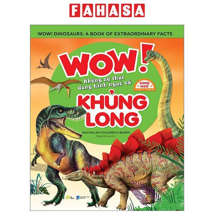 Wow! Dinosaurs: A Book Of Extraordinary Facts - Wow! Những Sự Thật Đáng Kinh Ngạc Về Khủng Long - Song Ngữ Việt-Anh