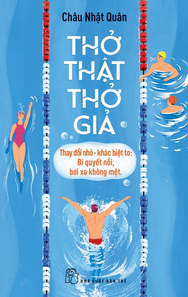 Thở Thật - Thở Giả - Thay Đổi Nhỏ - Khác Biệt To: Bí Quyết Nổi, Bơi Xa Không Mệt