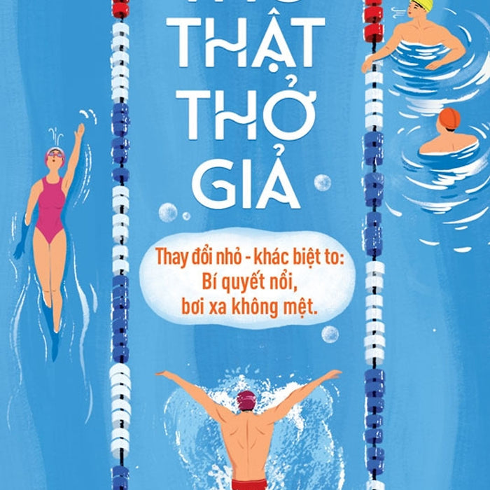 Thở Thật - Thở Giả - Thay Đổi Nhỏ - Khác Biệt To: Bí Quyết Nổi, Bơi Xa Không Mệt
