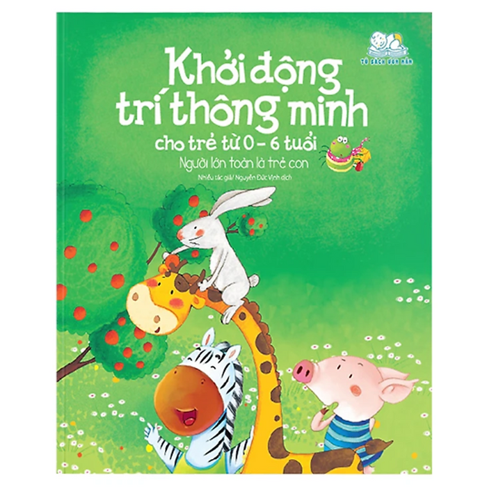 Sách - Khởi Động Trí Thông Minh Cho Trẻ Từ 0-6 Tuổi - Người Lớn Toàn Là Trẻ Con